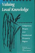 Valuing local knowledge : indigenous people and intellectual property gihts