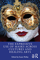 Front cover image for The expressive use of masks across cultures and healing arts