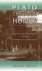Plato through Homer : poetry and philosophy in the cosmological dialogues