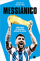 Front cover image for Messiánico : Lionel Messi : la verdadera historia del mejor