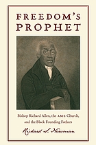 Freedom's prophet : Bishop Richard Allen, the AME Church, and the Black founding fathers