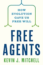  Free agents : how evolution gave us free will