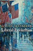 Liberal leviathan : the origins, crisis, and transformation of the American World Order
