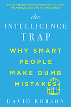 The intelligence trap : why smart people make dumb mistakes