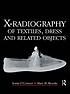X-radiography of textiles, dress and related objects by  Sonia A O'Connor 