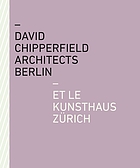 DAVID CHIPPERFIELD ARCHITECTS BERLIN ET LE KUNSTHAUS ZURICH.