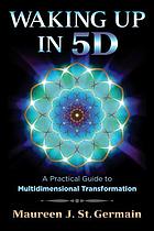 Waking up In 5D : a Practical Guide to Multidimensional Transformation.