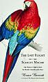 The last flight of the scarlet macaw : one woman's... by  Bruce Barcott 