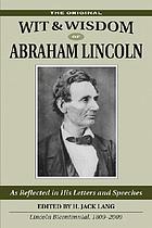 The wit and wisdom of Abraham Lincoln as reflected in his letters and speeches
