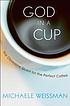 God in a Cup The Obsessive Quest for the Perfect... by Michaele Weissman