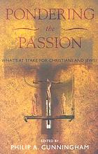 Pondering the Passion : what's at stake for Christians and Jews?