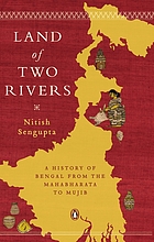 Land of two rivers : a history of Bengal from the Mahabharata to Mujib