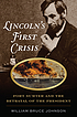 Lincoln's first crisis : Fort Sumter and the betrayal... by  William Bruce Johnson 