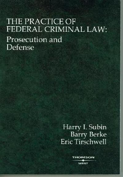 The practice of federal criminal law : prosecution and defense ...