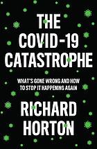 The COVID-19 catastrophe : what's gone wrong and how to stop it happening again