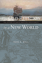 The old religion in a new world : the history of North American Christianity