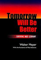 Tomorrow will be better : surviving Nazi Germany