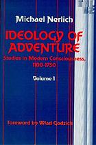 Ideology of adventure. V. 1 : studies in modern consciousness, 1100-1750