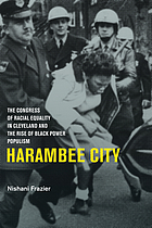 Harambee City : the Congress of Racial Equality in Cleveland and the rise of Black power populism