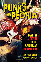 Punks in Peoria : making a scene in the American heartland