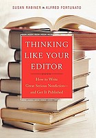 Thinking like your editor : how to write great serious nonfiction-- and get it published