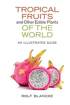 Front cover image for Tropical fruits and other edible plants of the world : an illustrated guide