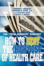 How to beat the high cost of health care ; the 