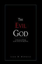 The evil God : a documented study of the God of the Holy Bible