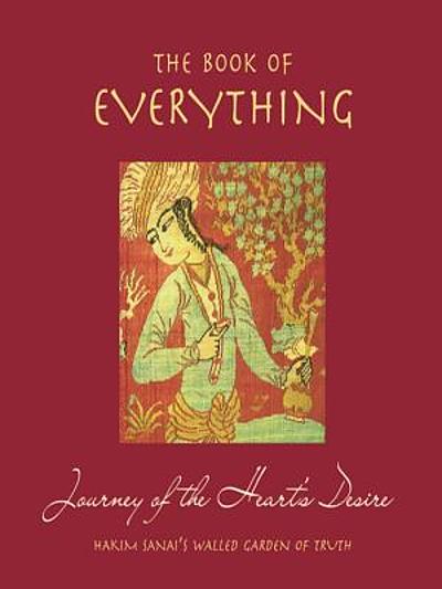 The Book Of Everything : Journey Of The Heart's Desire : Hakim Sanai's 