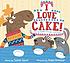 I love cake! : starring Rabbit, Porcupine, and... by  Tammi Sauer 