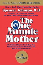 The one minute mother : the quickest way for you to help your children learn to like themselves and want to behave themselves