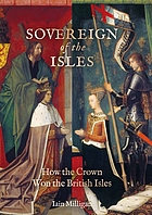 Sovereign of the Isles : how the Crown won the British Isles