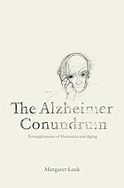 The Alzheimer Conundrum Entanglements of Dementia and Aging