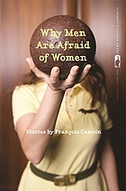 Why men are afraid of women : stories by François Camoin.