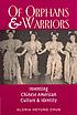 Of orphans and warriors : inventing Chinese American... by  Gloria Heyung Chun 