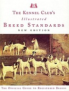The Kennel club's illustrated breed standards : the official guide to registered breeds