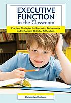 Executive Function in the Classroom: Practical Strategies for ImprovingPerformance and Enhancing Skills for All Students.