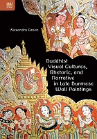 Buddhist Visual Cultures, Rhetoric, and Narrative in Late Burmese Wall Paintings.