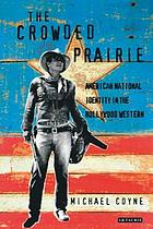 The crowded prairie : American national identity in the Hollywood Western