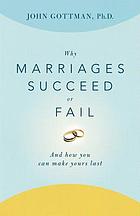 Why marriages succeed or fail : and how you can make your marriage last