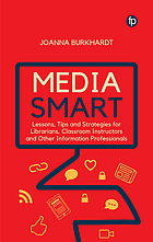 MEDIA SMART : lessons, tips and strategies for librarians, classroom instructors and other... information professionals.