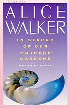 Alice Walker - In search of my mother's garden, I found my