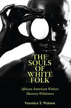 The souls of white folk : African American writers theorize whiteness