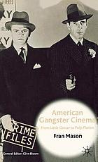 American Gangster Cinema From Little Caesar To Pulp Fiction Book 02 Worldcat Org