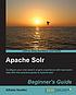 Apache Solr Beginner's Guide. by  Alfredo Serafini 