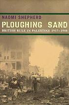 Ploughing sand : British rule in Palestine, 1917-1948