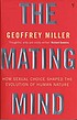 The mating mind : how sexual choice shaped the... by Geoffrey Miller