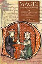 Magic in medieval romance : from Chrétien de Troyes to Geoffrey Chaucer
