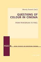 Questions of colour in cinema : from paintbrush to pixel