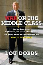 War on the middle class : how the government, big business, and special interest groups are waging war on the American dream and how to fight back